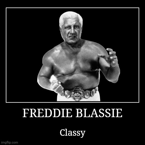 Freddie Blassie | image tagged in demotivationals,wwe | made w/ Imgflip demotivational maker