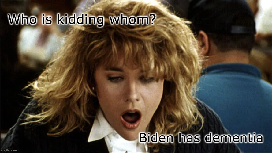 faking it | Who is kidding whom? Biden has dementia | image tagged in dementia | made w/ Imgflip meme maker