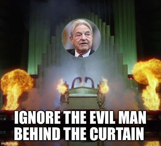 Soros behind the curtain | IGNORE THE EVIL MAN
BEHIND THE CURTAIN | image tagged in soros behind the curtain | made w/ Imgflip meme maker