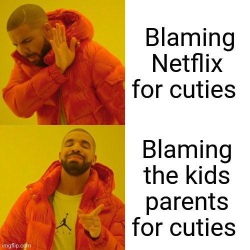 Drake Hotline Bling Meme | Blaming Netflix for cuties; Blaming the kids parents for cuties | image tagged in memes,drake hotline bling | made w/ Imgflip meme maker