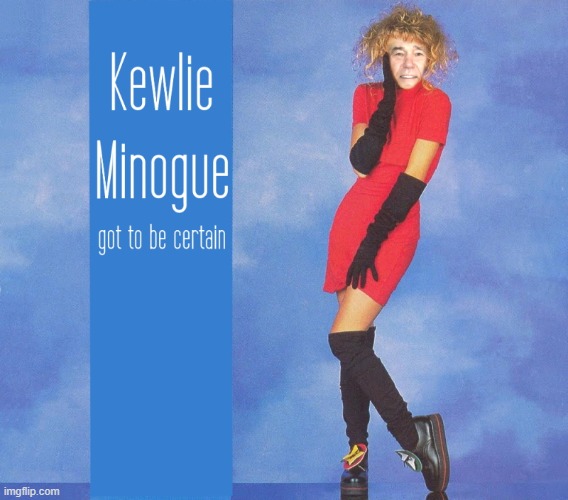 Kewlie Minogue | image tagged in kylie minogue,kewlew | made w/ Imgflip meme maker