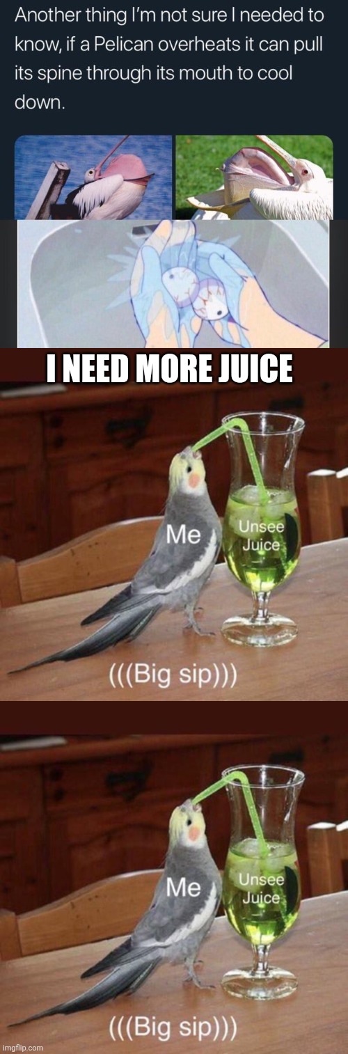 I NEED MORE JUICE | image tagged in unsee this,please | made w/ Imgflip meme maker