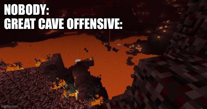 Nether | NOBODY:
GREAT CAVE OFFENSIVE: | image tagged in nether,minecraft,smash bros,memes | made w/ Imgflip meme maker