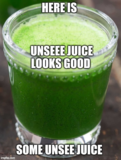 unsee juice by WoofWoof2 | UNSEEE JUICE LOOKS GOOD | image tagged in unsee juice,memes | made w/ Imgflip meme maker