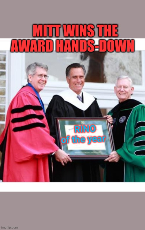 MITT WINS THE AWARD HANDS-DOWN; RINO of the year | image tagged in rino | made w/ Imgflip meme maker