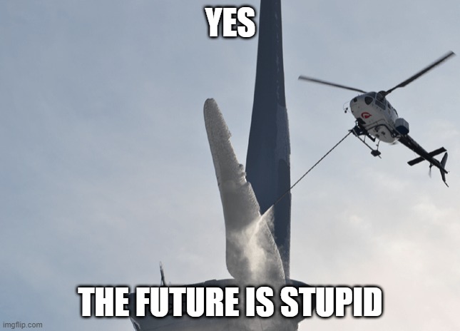 YES; THE FUTURE IS STUPID | made w/ Imgflip meme maker