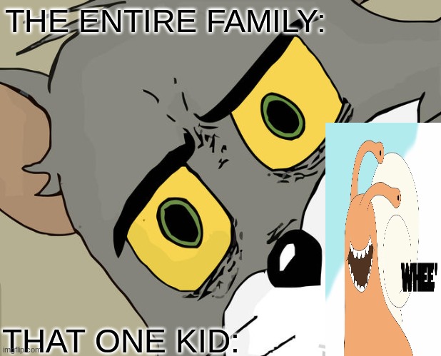 Unsettled Tom Meme | THE ENTIRE FAMILY: THAT ONE KID: | image tagged in memes,unsettled tom | made w/ Imgflip meme maker