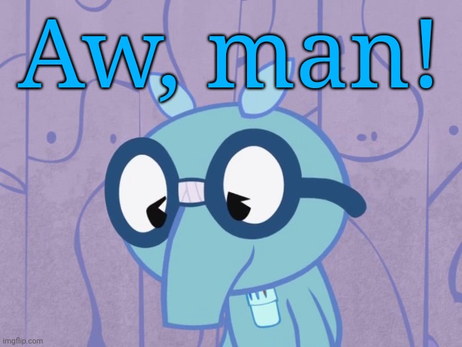 Sad Sniffles (HTF) | Aw, man! | image tagged in sad sniffles htf | made w/ Imgflip meme maker