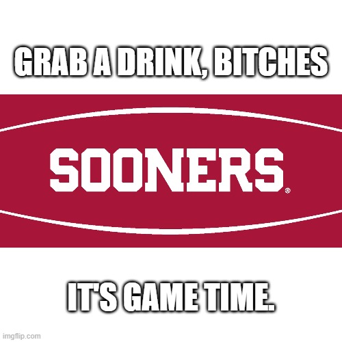Boom Soon 2020 | GRAB A DRINK, BITCHES; IT'S GAME TIME. | image tagged in get in loser | made w/ Imgflip meme maker