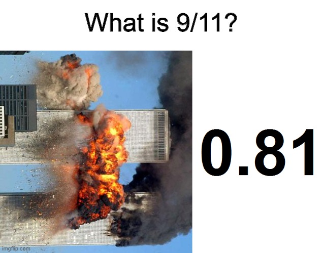 9/11 Math joke | What is 9/11? | image tagged in 9/11,memes,math,numbers,division | made w/ Imgflip meme maker