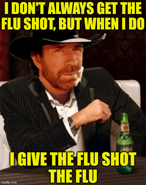 The Most Interesting Man In The World | I DON'T ALWAYS GET THE
FLU SHOT, BUT WHEN I DO; I GIVE THE FLU SHOT
THE FLU | image tagged in the most interesting man in the world,memes,flu,i don't always,chuck norris | made w/ Imgflip meme maker