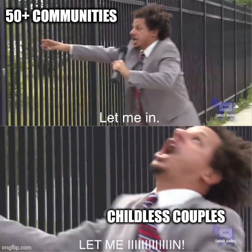 let me in | 50+ COMMUNITIES; CHILDLESS COUPLES | image tagged in let me in | made w/ Imgflip meme maker