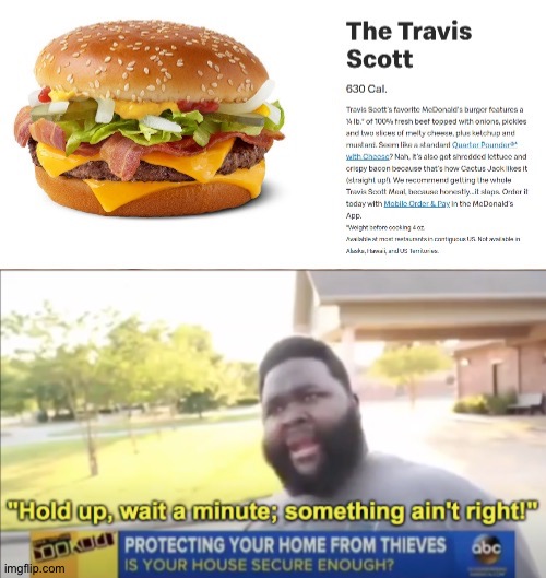 Travis Scott hamburger, something ain't right. | image tagged in hold up wait a minute something aint right,travis scott food | made w/ Imgflip meme maker
