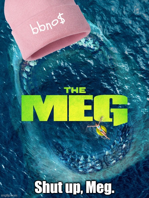 MEG | Shut up, Meg. | image tagged in family guy,shark | made w/ Imgflip meme maker