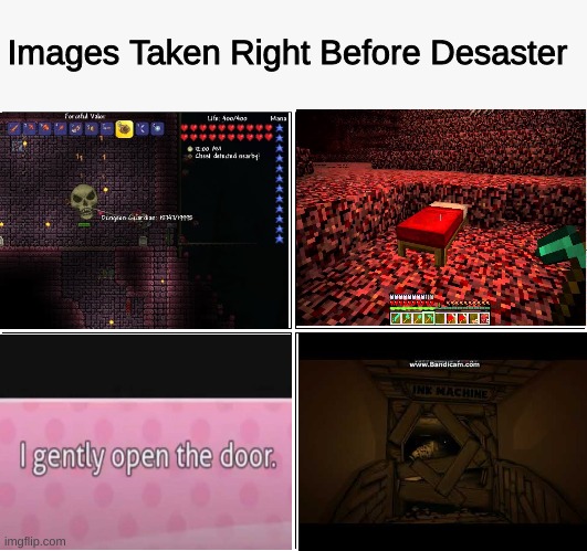 Images taken Right Before Disaster |  Images Taken Right Before Desaster | image tagged in memes,blank comic panel 2x2 | made w/ Imgflip meme maker