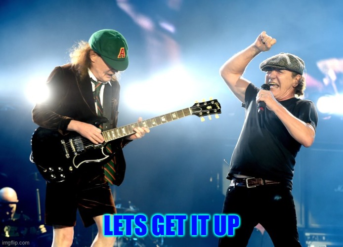 LETS GET IT UP | LETS GET IT UP | image tagged in music meme,acdc,rock music | made w/ Imgflip meme maker