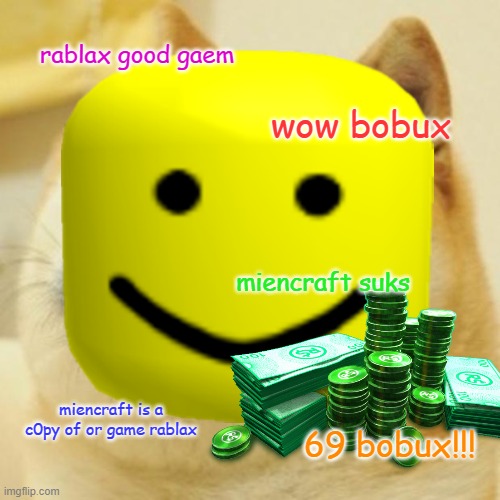 rablax boobux | rablax good gaem; wow bobux; miencraft suks; miencraft is a c0py of or game rablax; 69 bobux!!! | image tagged in roblox,doge,bobux | made w/ Imgflip meme maker