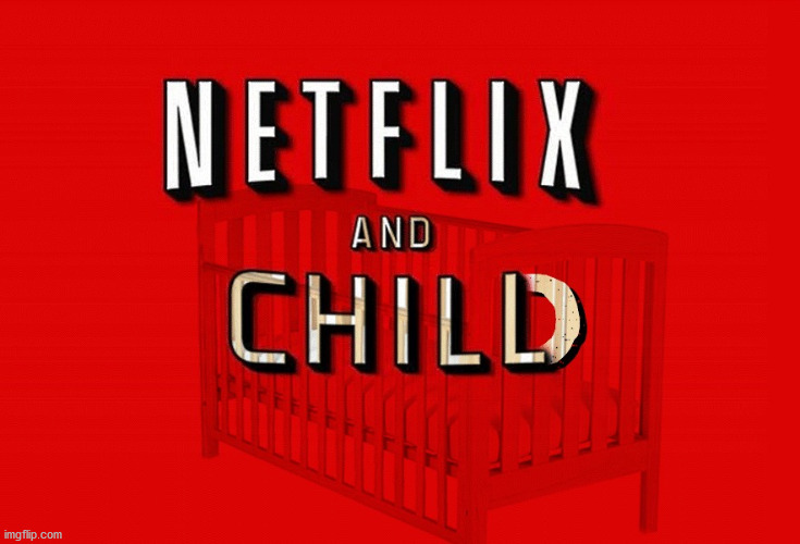 Netflix and WHAT?! | image tagged in netflix and what | made w/ Imgflip meme maker