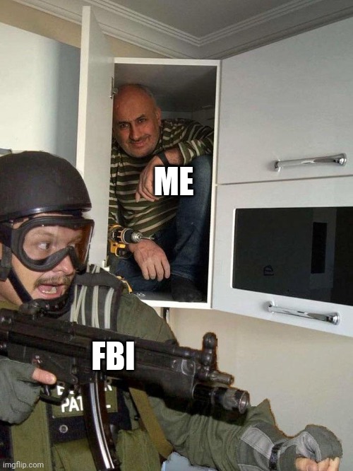 Dodging da fbi | ME; FBI | image tagged in man hiding in cabinet | made w/ Imgflip meme maker