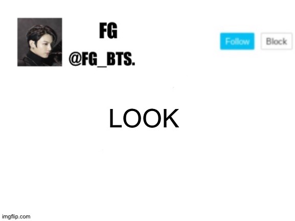 fg_bts. | LOOK | image tagged in fg_bts | made w/ Imgflip meme maker