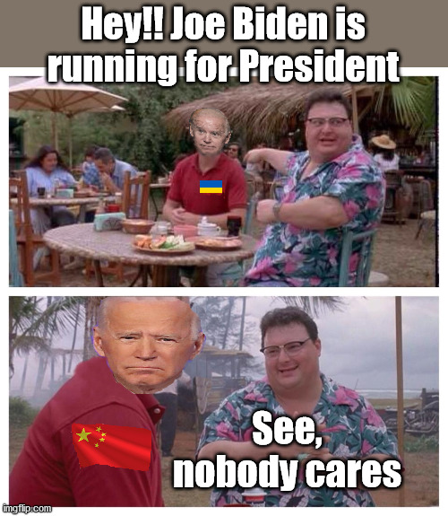 Poor Joe | Hey!! Joe Biden is running for President; See, nobody cares | image tagged in joe biden,election 2020,see nobody cares | made w/ Imgflip meme maker