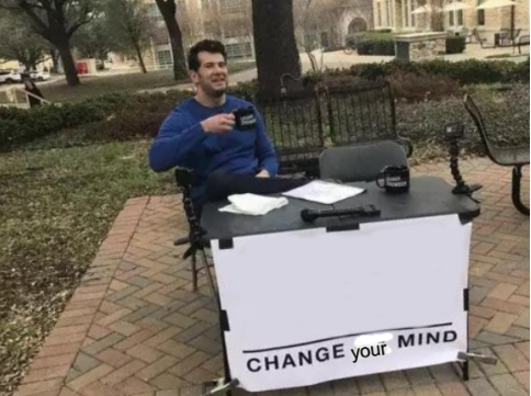 change your mind Blank Meme Template