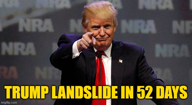 Trump Smiling | TRUMP LANDSLIDE IN 52 DAYS | image tagged in trump smiling | made w/ Imgflip meme maker