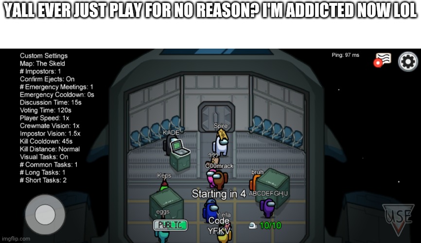 YALL EVER JUST PLAY FOR NO REASON? I'M ADDICTED NOW LOL | made w/ Imgflip meme maker