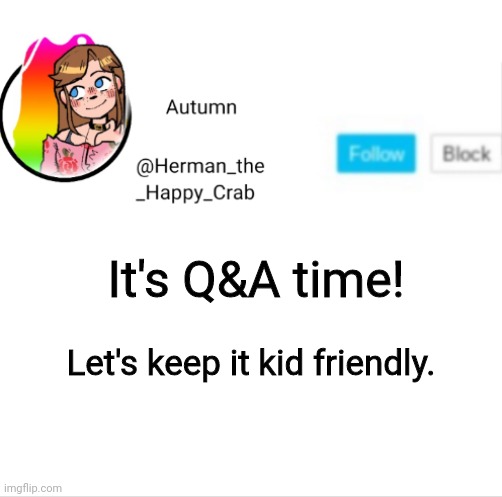 100 FOLLOWERS WOOHOO! |  It's Q&A time! Let's keep it kid friendly. | image tagged in autumn's announcement image,100 | made w/ Imgflip meme maker