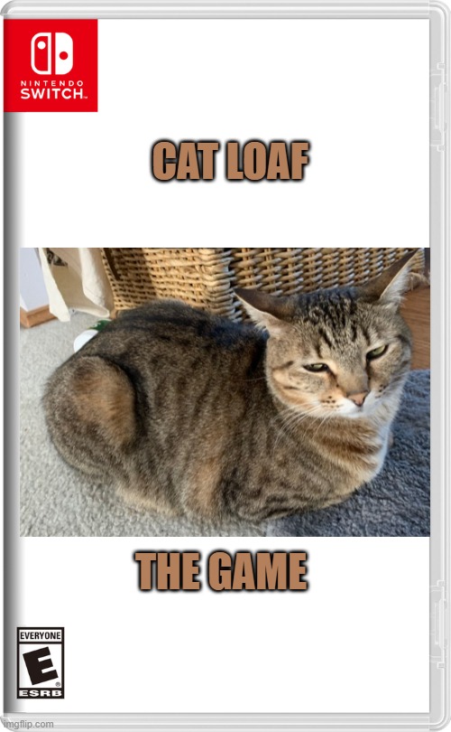 Nintendo Switch | CAT LOAF; THE GAME | image tagged in nintendo switch | made w/ Imgflip meme maker