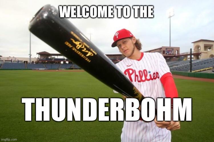 Welcome to the Thunderbohm | WELCOME TO THE; THUNDERBOHM | image tagged in phillies,alec,bohm | made w/ Imgflip meme maker