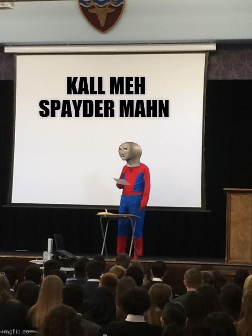 Spiderman Presentation | KALL MEH SPAYDER MAHN | image tagged in spiderman presentation | made w/ Imgflip meme maker