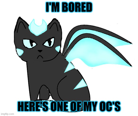 I'M BORED; HERE'S ONE OF MY OC'S | made w/ Imgflip meme maker