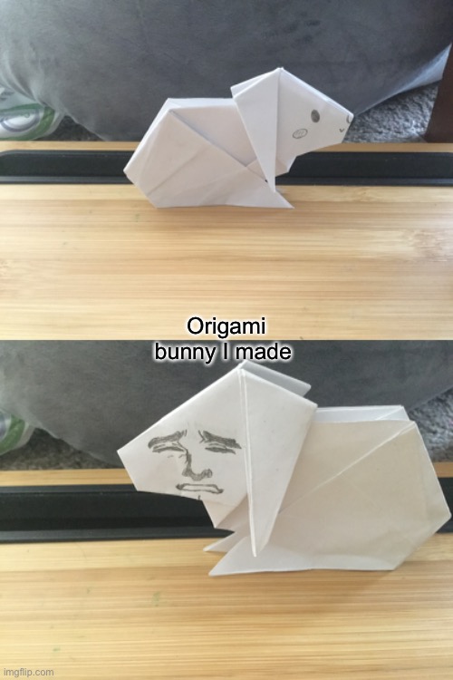 Origami bunny I made | Origami bunny I made | image tagged in original meme | made w/ Imgflip meme maker