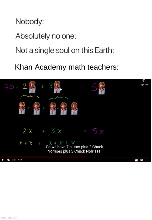 khan academy math teachers | Khan Academy math teachers: | image tagged in nobody absolutely no one | made w/ Imgflip meme maker
