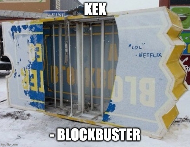  KEK; - BLOCKBUSTER | made w/ Imgflip meme maker
