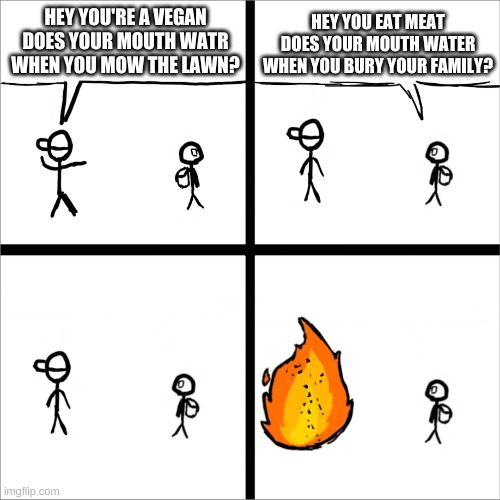 When the quiet kid roasts the idiot (feel free to use this new template I drew) | HEY YOU EAT MEAT DOES YOUR MOUTH WATER WHEN YOU BURY YOUR FAMILY? HEY YOU'RE A VEGAN DOES YOUR MOUTH WATR WHEN YOU MOW THE LAWN? | image tagged in vegan,roasted,roast,memes,nerd,bully | made w/ Imgflip meme maker