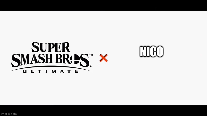 Super Smash Bros Ultimate X Blank | NICO | image tagged in super smash bros ultimate x blank | made w/ Imgflip meme maker