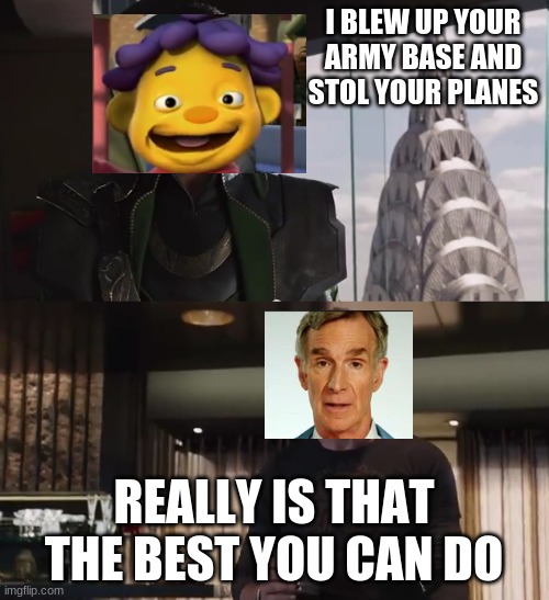 war has begun | I BLEW UP YOUR ARMY BASE AND STOL YOUR PLANES; REALLY IS THAT THE BEST YOU CAN DO | image tagged in i have an army,bomb,more | made w/ Imgflip meme maker