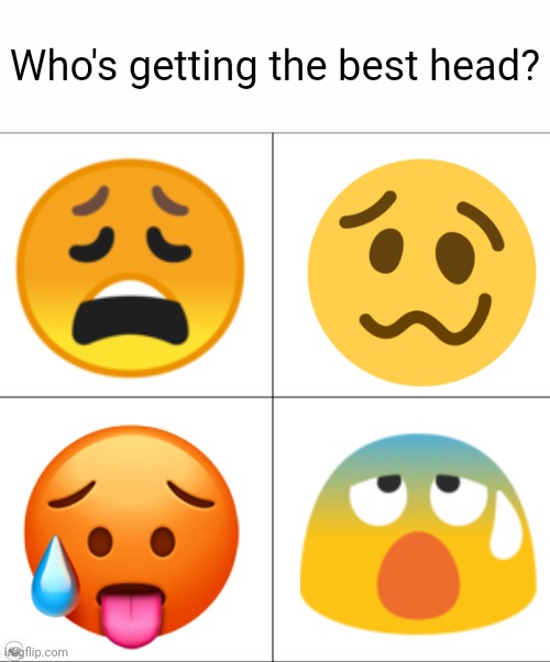 Horny | Who's getting the best head? | image tagged in emoji,cursed,horny,sex,nsfw,memes | made w/ Imgflip meme maker