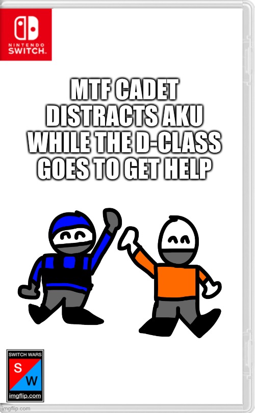 The greatest team | MTF CADET DISTRACTS AKU WHILE THE D-CLASS GOES TO GET HELP | image tagged in switch wars template | made w/ Imgflip meme maker