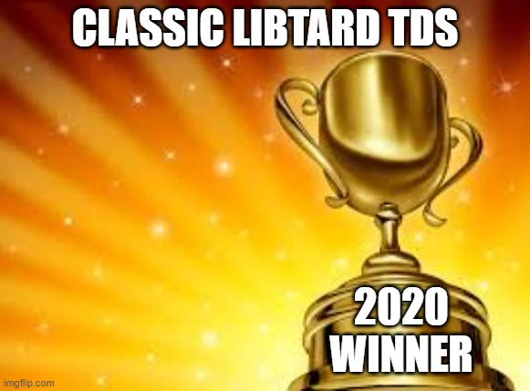 Award | CLASSIC LIBTARD TDS 2020
WINNER | image tagged in award | made w/ Imgflip meme maker