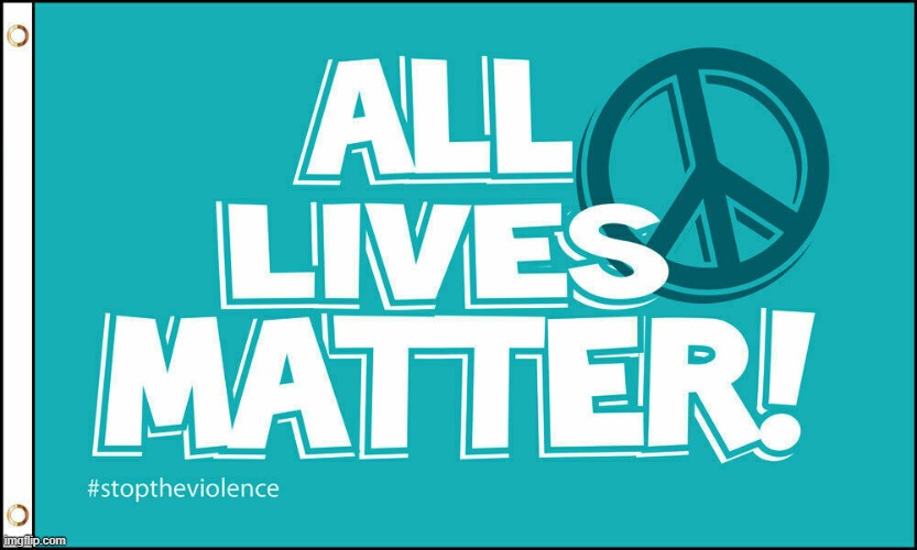 All Lives Matter | image tagged in peace | made w/ Imgflip meme maker