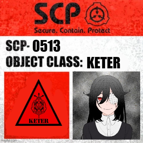 scp oc | 0513; KETER | image tagged in scp label template keter | made w/ Imgflip meme maker