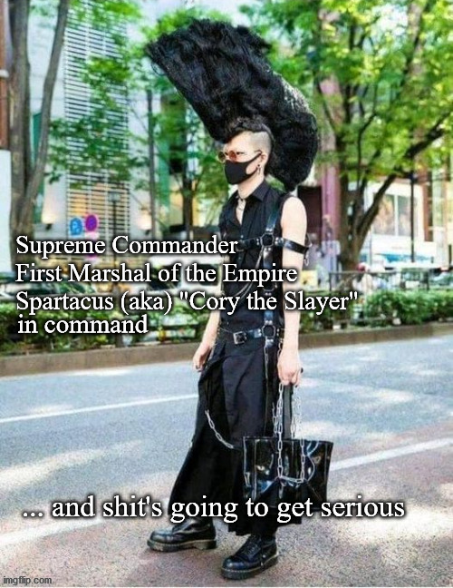Cory the slayer | Supreme Commander 
First Marshal of the Empire

Spartacus (aka) "Cory the Slayer"; in command; ... and shit's going to get serious | image tagged in antifa | made w/ Imgflip meme maker