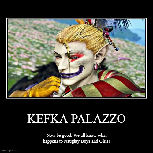 KEFKA PALAZZO | image tagged in funny,demotivationals,final fantasy | made w/ Imgflip demotivational maker