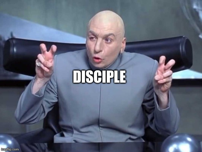 Dr Evil air quotes | DISCIPLE | image tagged in dr evil air quotes | made w/ Imgflip meme maker