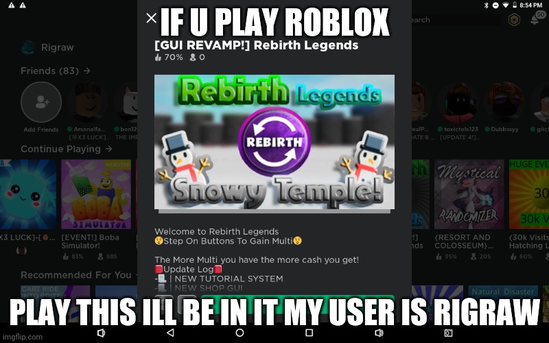 Roblox | IF U PLAY ROBLOX; PLAY THIS ILL BE IN IT MY USER IS RIGRAW | image tagged in roblox,play | made w/ Imgflip meme maker