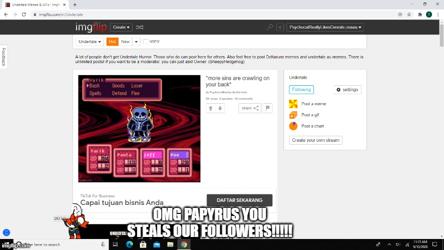 Papyrus no! | OMG PAPYRUS YOU STEALS OUR FOLLOWERS!!!!! | image tagged in memes,funny,papyrus,undertale,stealing,followers | made w/ Imgflip meme maker