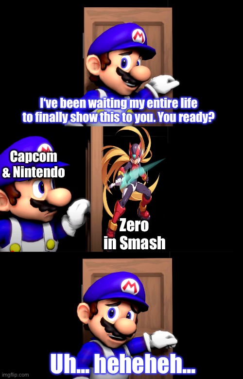Who wants the Zero in Smash? I do. | I‘ve been waiting my entire life to finally show this to you. You ready? Capcom & Nintendo; Zero in Smash; Uh... heheheh... | image tagged in memes,smg4 door without text,megaman zero,super smash bros,capcom,nintendo | made w/ Imgflip meme maker